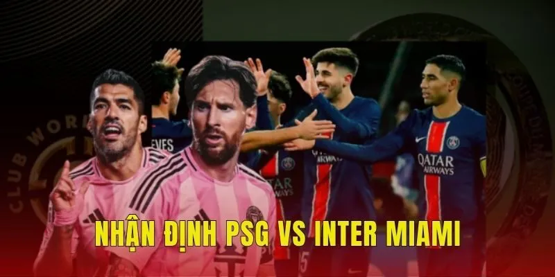 Soi Kèo PSG Vs Inter Miami (23h, 29/6), FIFA Club World Cup