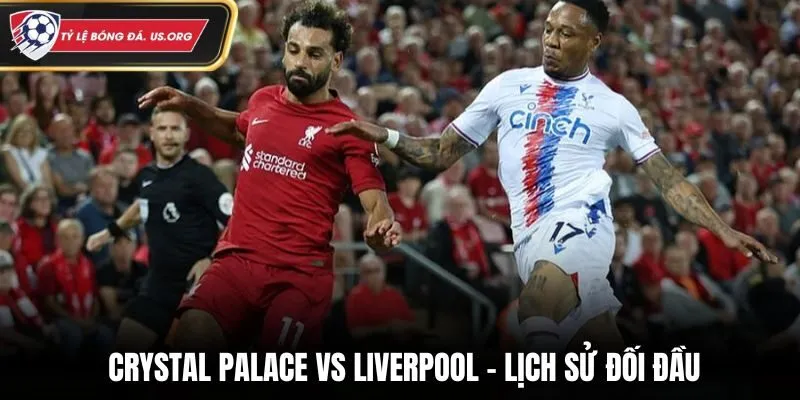 Soi kèo Crystal Palace vs Liverpool - thống kê kết quả những lần gặp nhau