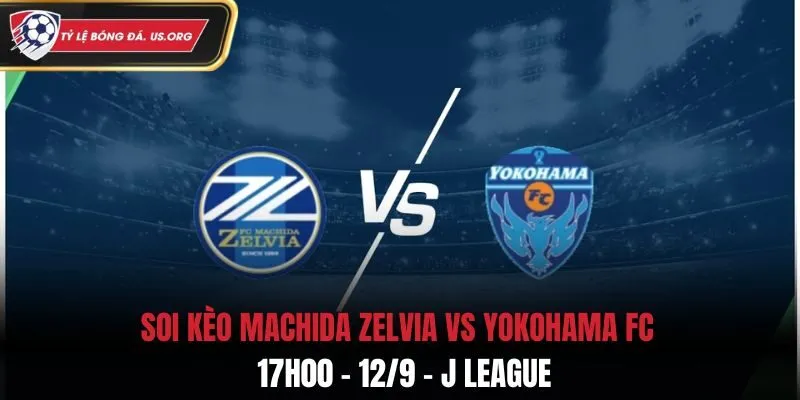 Soi Kèo Machida Zelvia vs Yokohama FC: 17h00 - 12/9 - J League