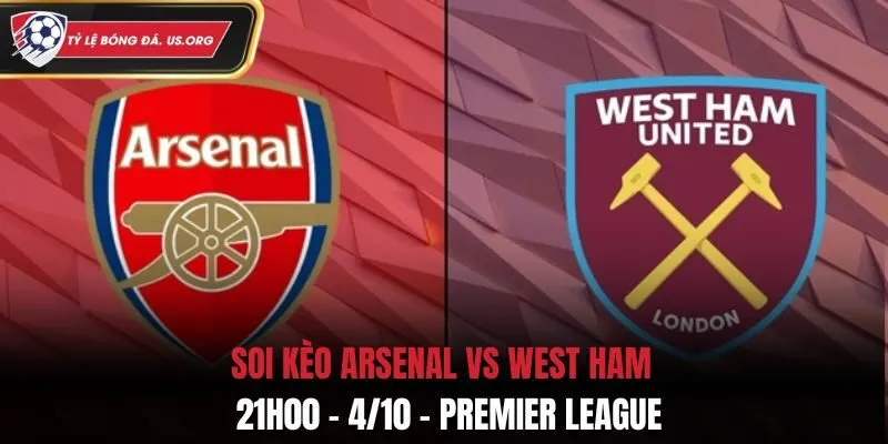 Soi Kèo Arsenal vs West Ham: 21h00 - 4/10 - Premier League