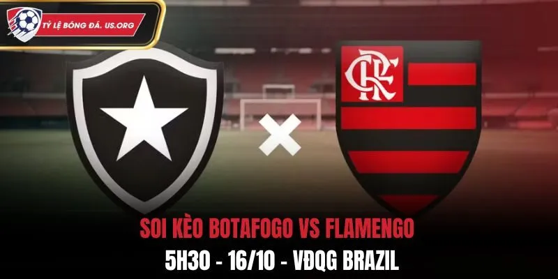 Soi Kèo Botafogo vs Flamengo: 5h30 - 16/10 - VĐQG Brazil