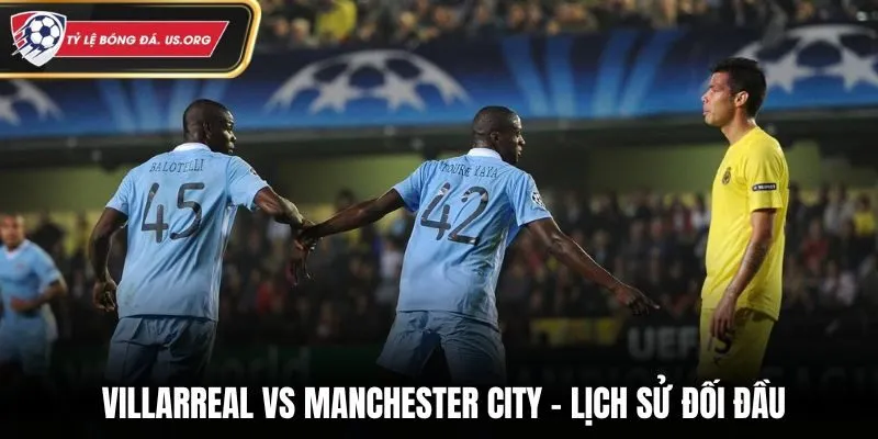 Soi kèo Villarreal vs Manchester City - thống kê kết quả gặp nhau trước kia