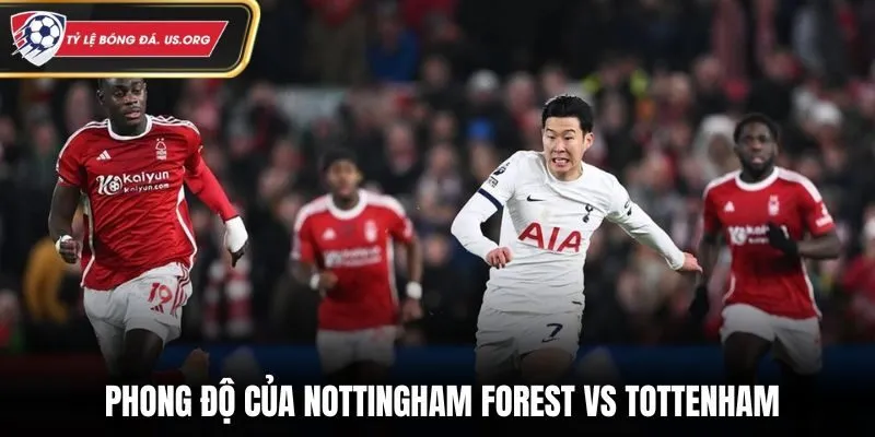 Đánh giá phong độ gần đây của Nottingham Forest vs Tottenham