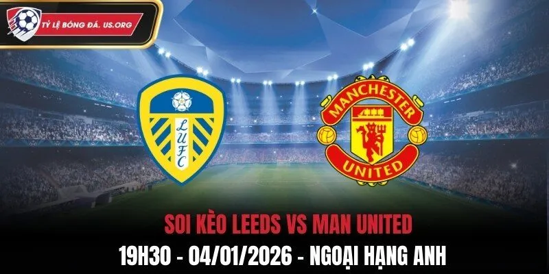Soi Kèo Leeds vs Man United - 19h30 04/01/2026 - Ngoại Hạng Anh