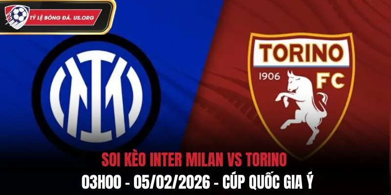 Soi Kèo Inter Milan Vs Torino: 03h00 - 05/02/2026 - Cúp Quốc Gia Ý
